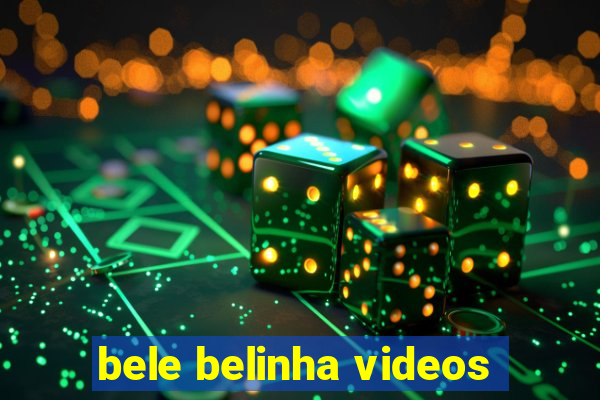 bele belinha videos